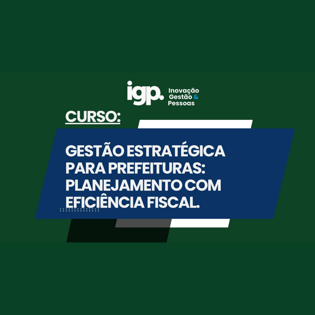 CURSO: GESTÃO ESTRATÉGICA PARA PREFEITURAS: PLANEJAMENTO COM EFICIÊNCIA FISCAL