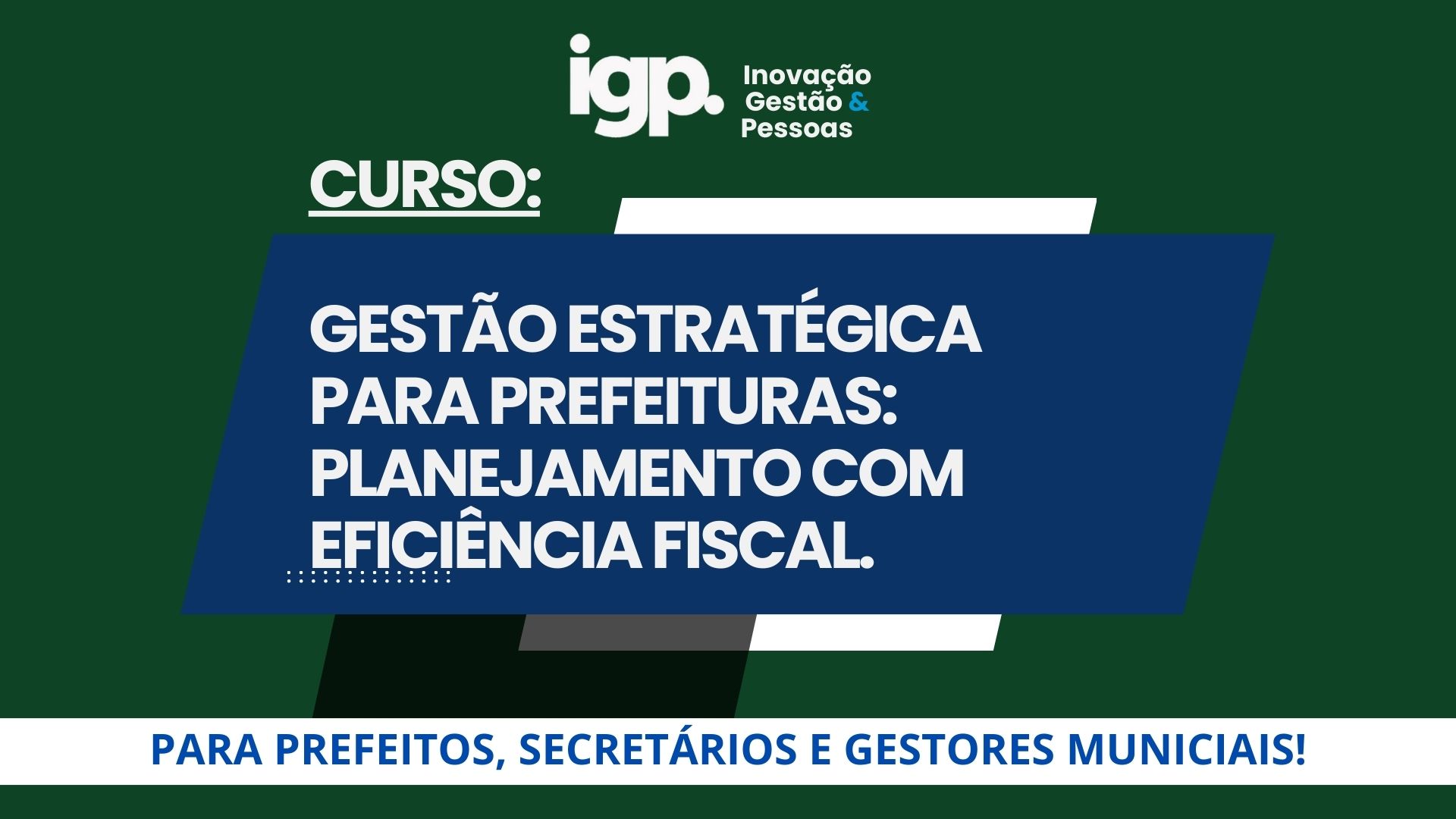 CURSO: GESTÃO ESTRATÉGICA PARA PREFEITURAS: PLANEJAMENTO COM EFICIÊNCIA FISCAL